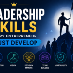 Leadership Skills Every Entrepreneur Must Develop